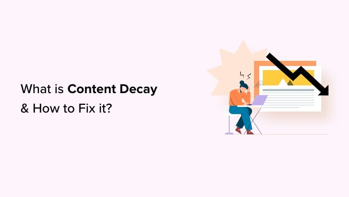 Content Decay (İçerik Çürümesi) Nedir?